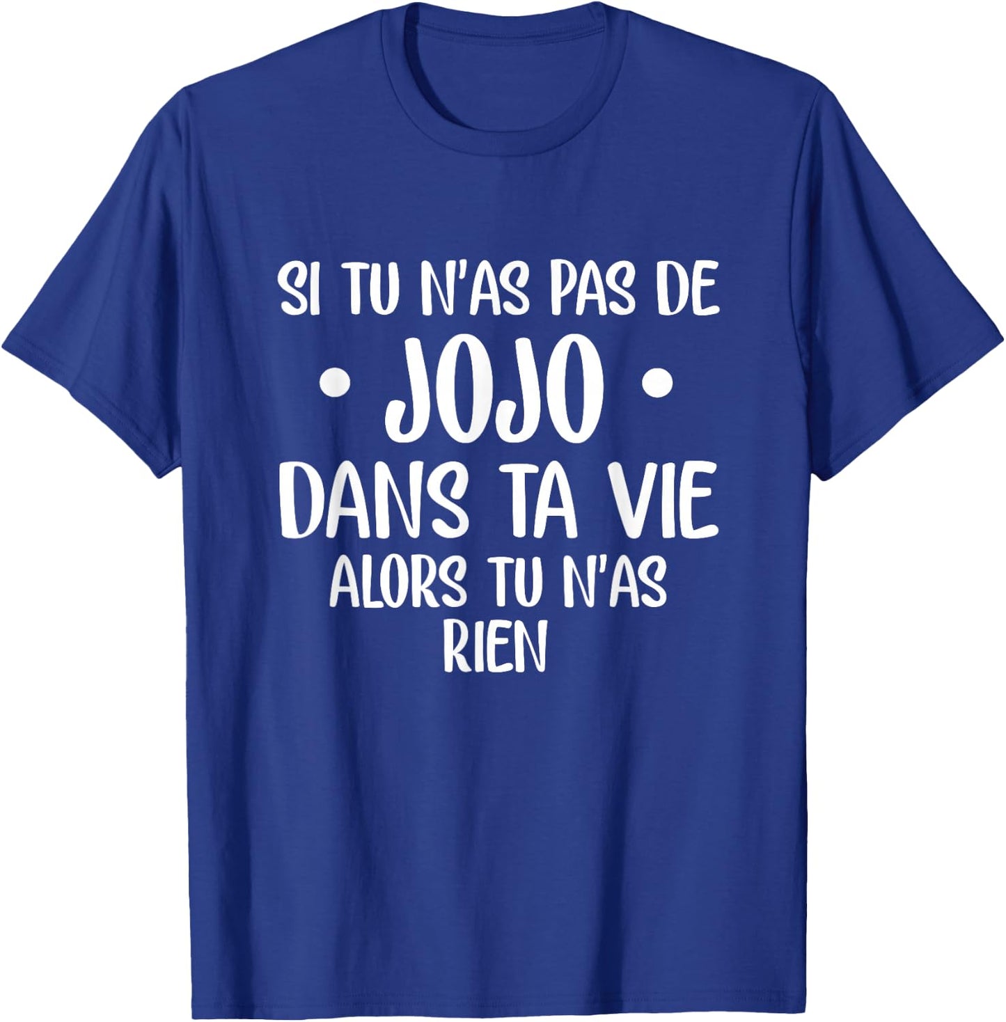 If you have no jojo in your life then you have nothing , Black, S T-Shirt - T-Shirt | Royal