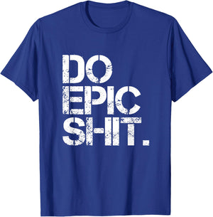 Do Epic Shit - mutig, motivierend - Büro T-Shirt - T-Shirt | Royal