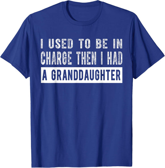 I Used to Be in Charge Then I Had A Granddaughter T-Shirt - T-Shirt | Royal
