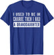 I Used to Be in Charge Then I Had A Granddaughter T-Shirt - T-Shirt | Royal