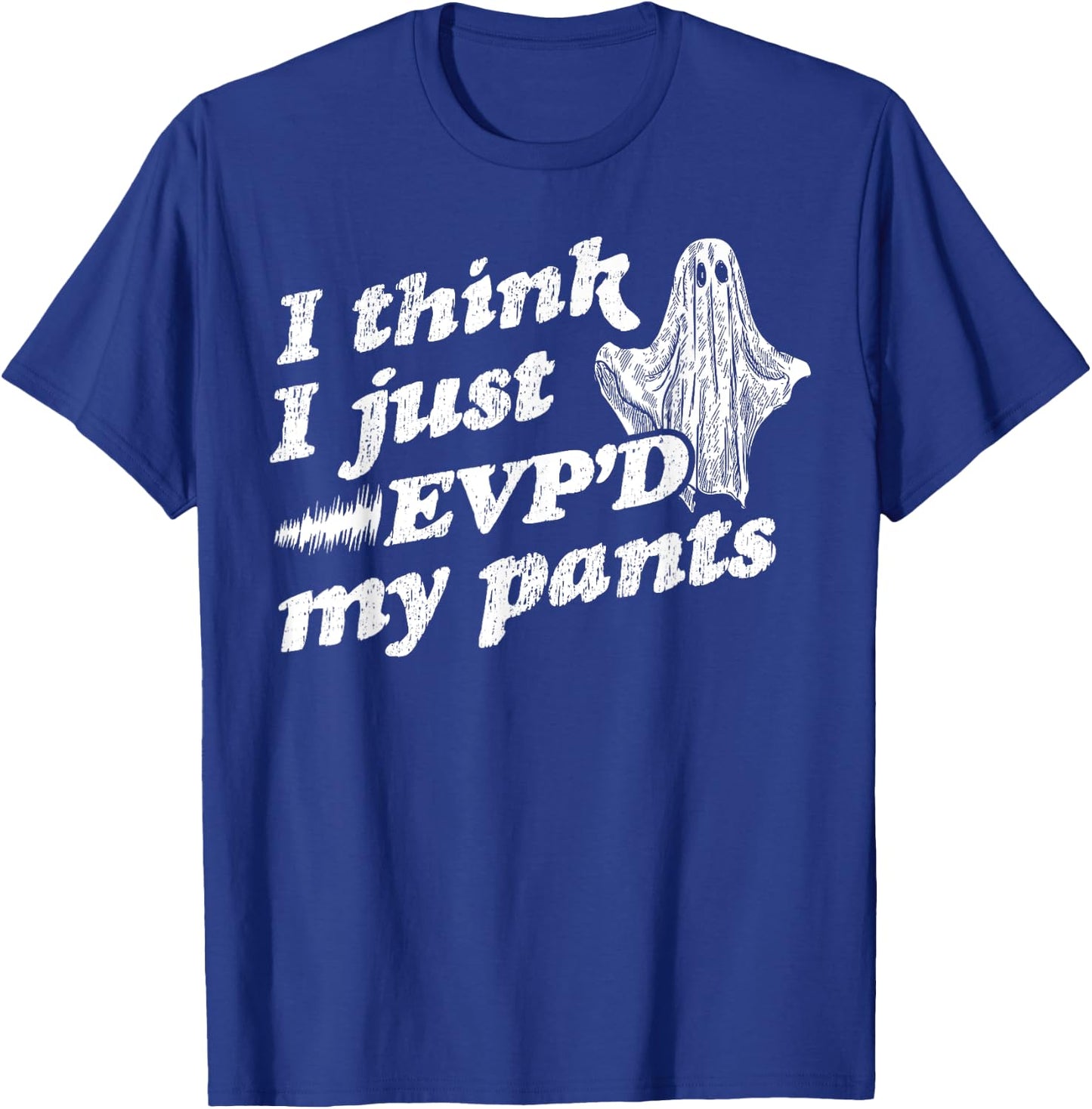 I Think I Just EVP'd My Pants - EVP Ghost Hunting Halloween T-Shirt - T-Shirt | Royal