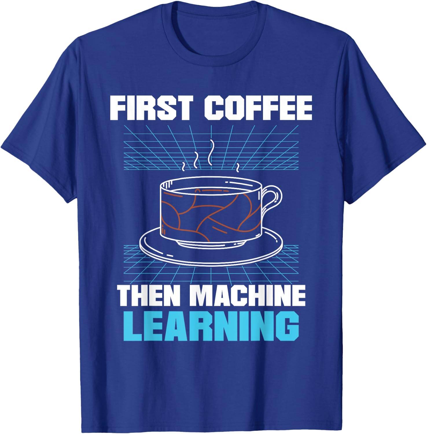 First Coffee Then Machine Learning Artificial Intelligence T-Shirt - T-Shirt | Royal