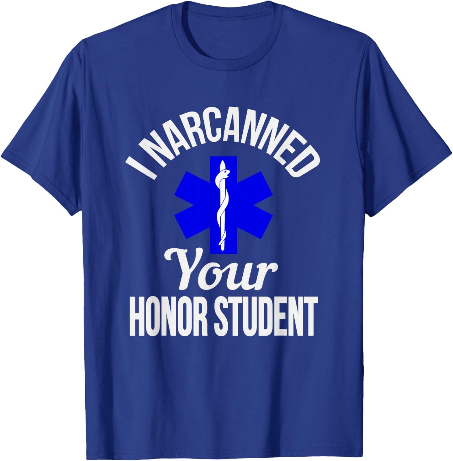 Funny I Narcanned Your Honor Student EMT apparel T-Shirt - T-Shirt | Royal