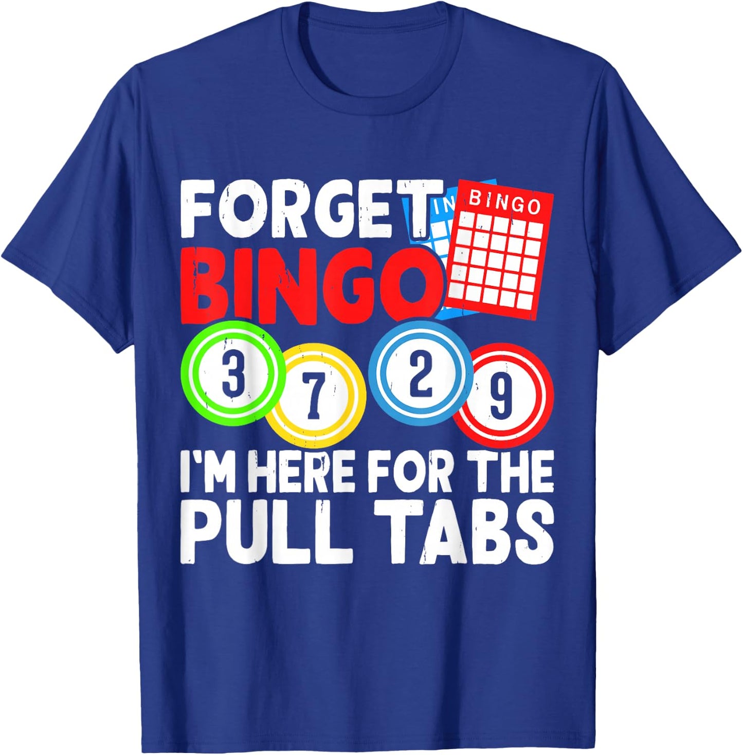 Forget Bingo I'm Here for The Pull Tabs T-Shirt - T-Shirt | Royal
