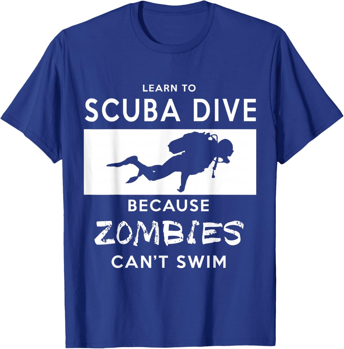 Scuba : Learn To Scuba Dive, Because Zombies Can't T-Shirt - T-Shirt | Royal