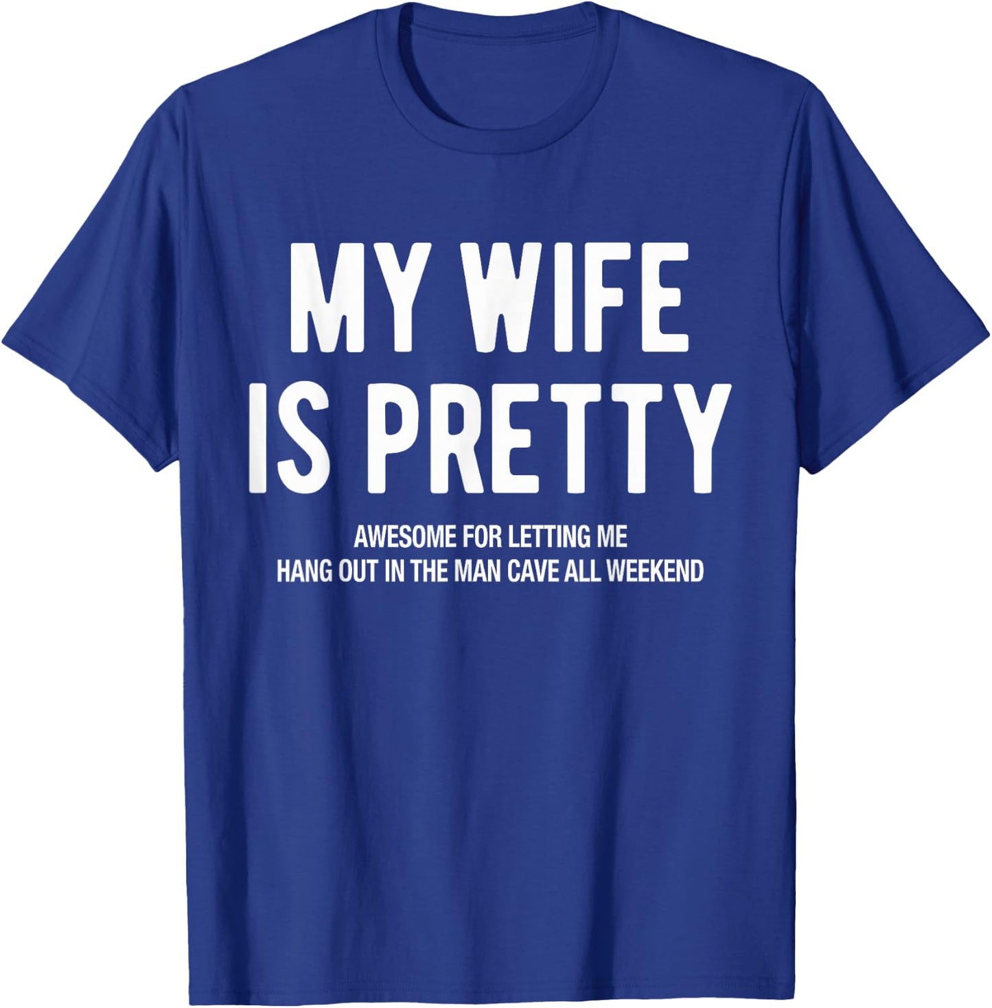 My Wife Is Pretty Funny Adult Humorous Husband Saying Joke T-Shirt - T-Shirt | Royal