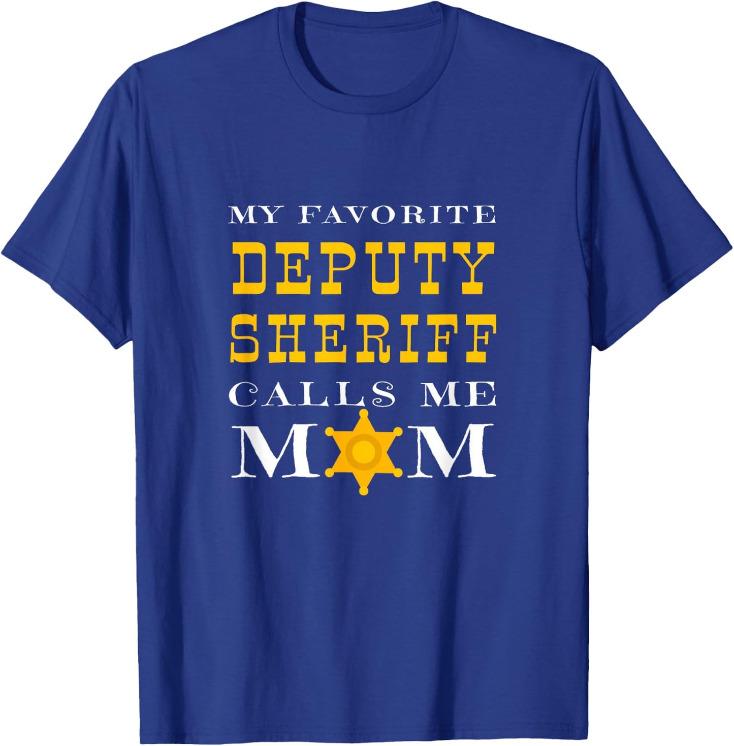 My Favorite Deputy Sheriff Calls Me Mom Proud Mother Badge T-Shirt - T-Shirt | Royal