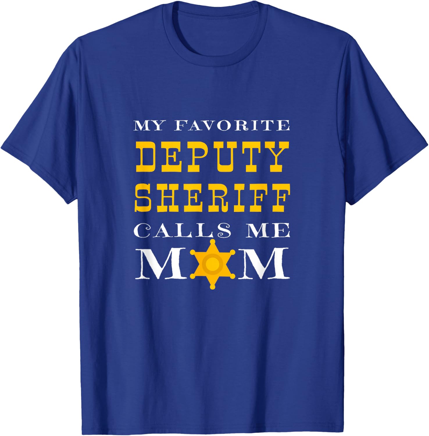 My Favorite Deputy Sheriff Calls Me Mom Proud Mother Badge T-Shirt - T-Shirt | Royal