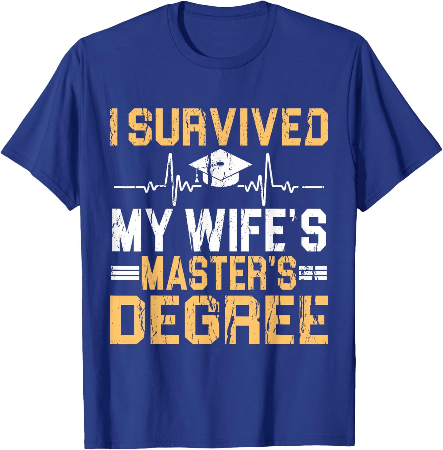Survived My Wife's Masters Degree Graduation T-Shirt - T-Shirt | Royal