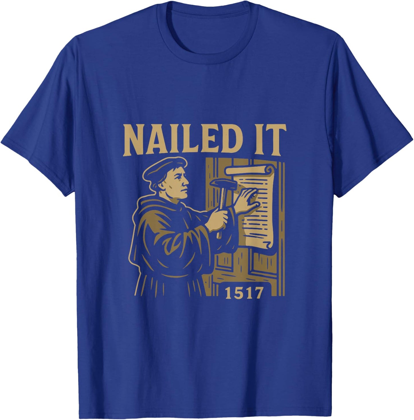 Reformed Theology Nailed It 1517 Martin Luther Design T-Shirt - T-Shirt | Royal
