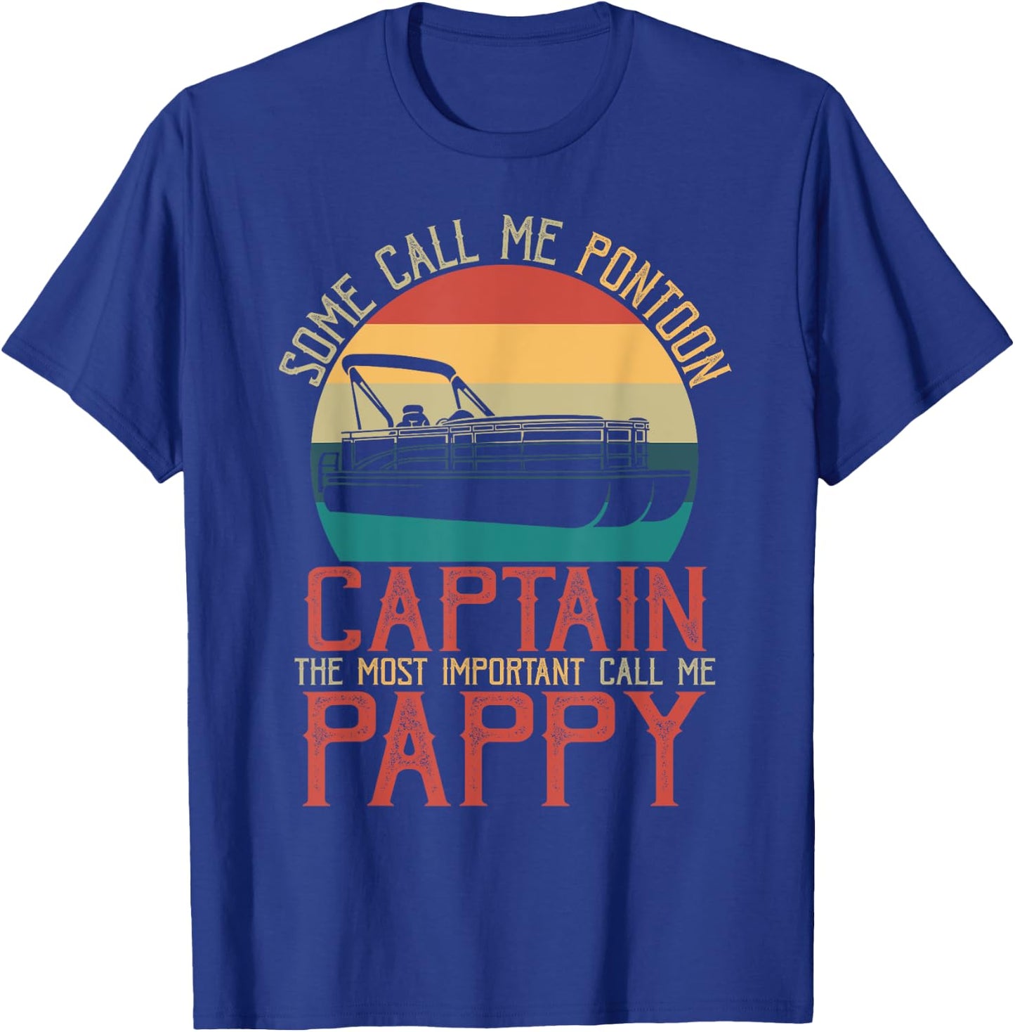 Funny Pontoon Captain The Most Important Call Me Pappy T-Shirt - T-Shirt | Royal