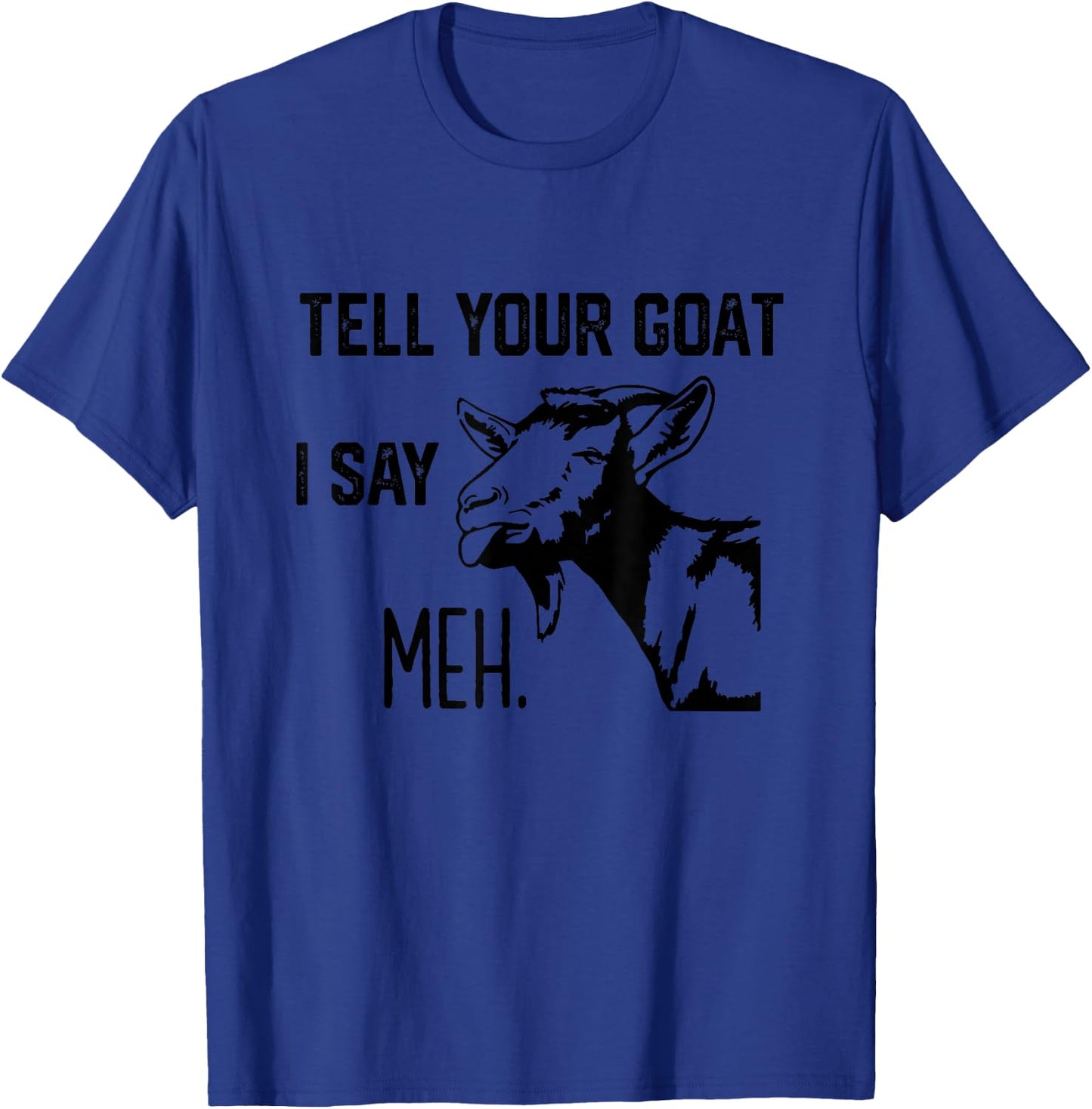 Funny Tell Your Goat i say Meh T-Shirt - T-Shirt | Royal