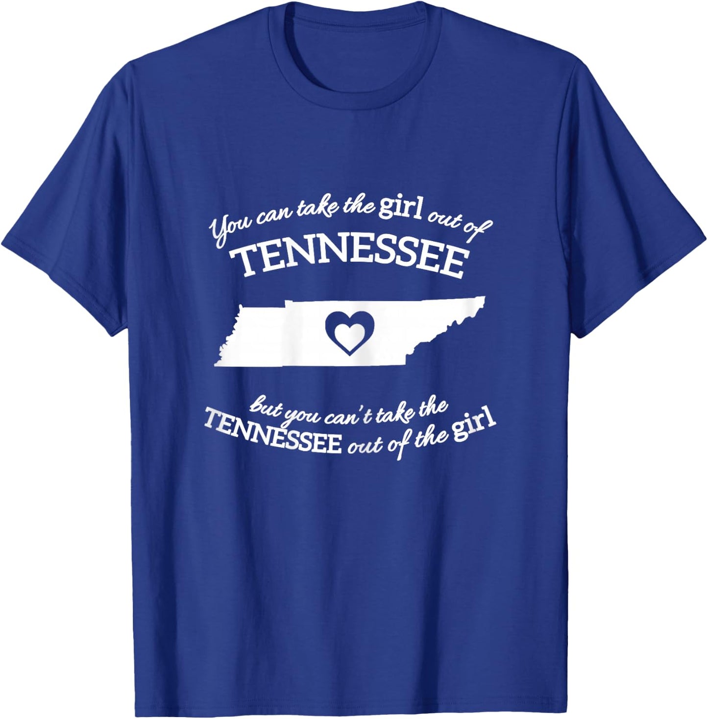 You Can Take The Girl Out Of Tennessee But You Can't Take T-Shirt - T-Shirt | Royal