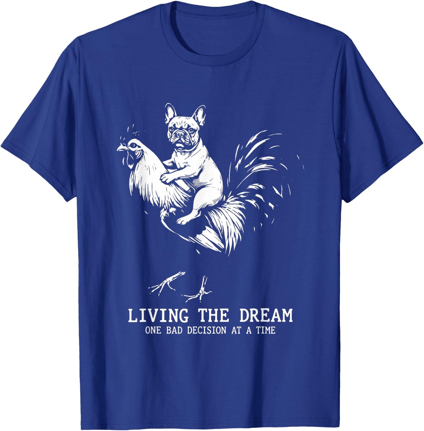 Living The Dream One Bad Decision Frenchie Rooster Graphic T-Shirt - T-Shirt | Royal