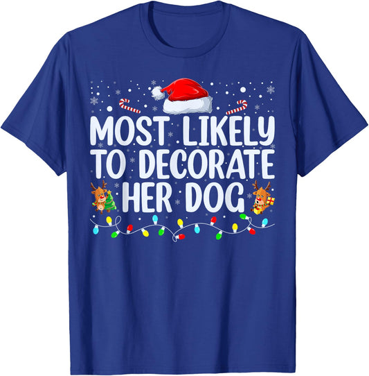 Most Likely To Decorate Her Dog Family Christmas Pajamas T-Shirt - T-Shirt | Royal