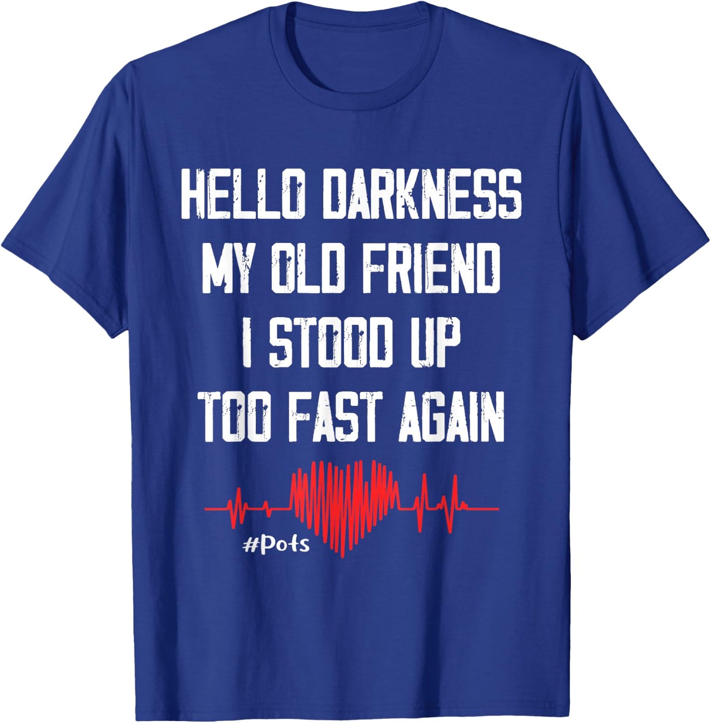 Hello Darkness My Old Friend I Stood Up Too Fast Again Pots T-Shirt - T-Shirt | Royal