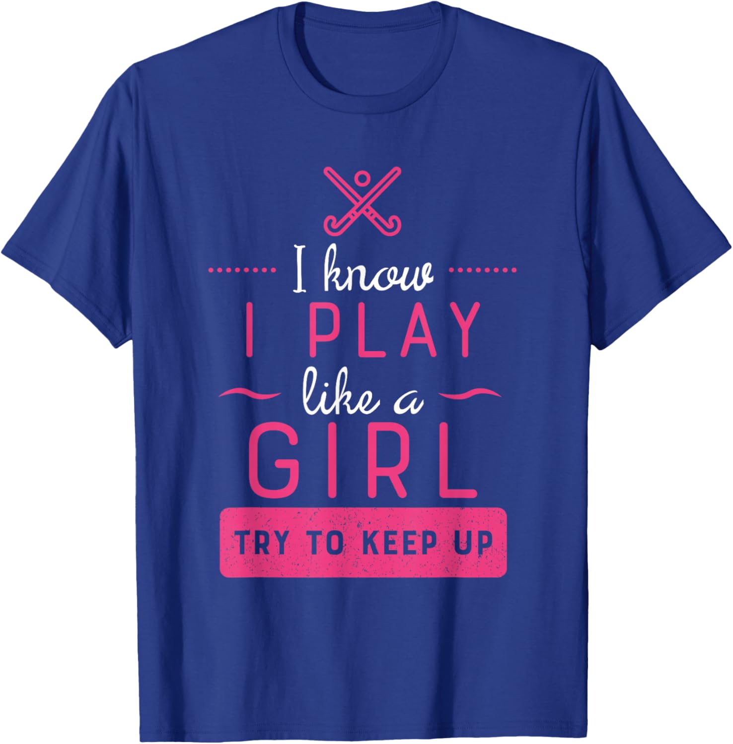 Field Hockey -Girl Field Hockey Gift- Play Like a Girl T-Shirt - T-Shirt | Royal