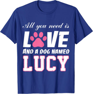 All you need is love and a dog named Lucy T Shirt-My Dog T-Shirt - T-Shirt | Royal