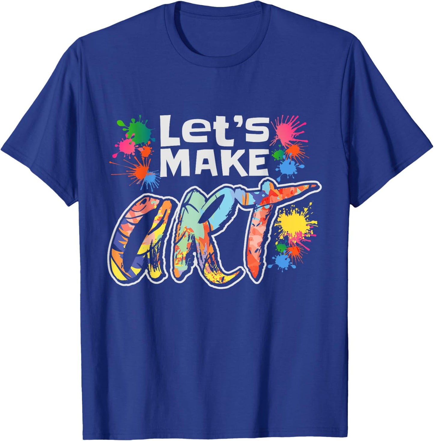 Lets Make Art Colerful Artists Design Painter Art Teacher Men Women Girls Kids T-Shirt - T-Shirt | Royal
