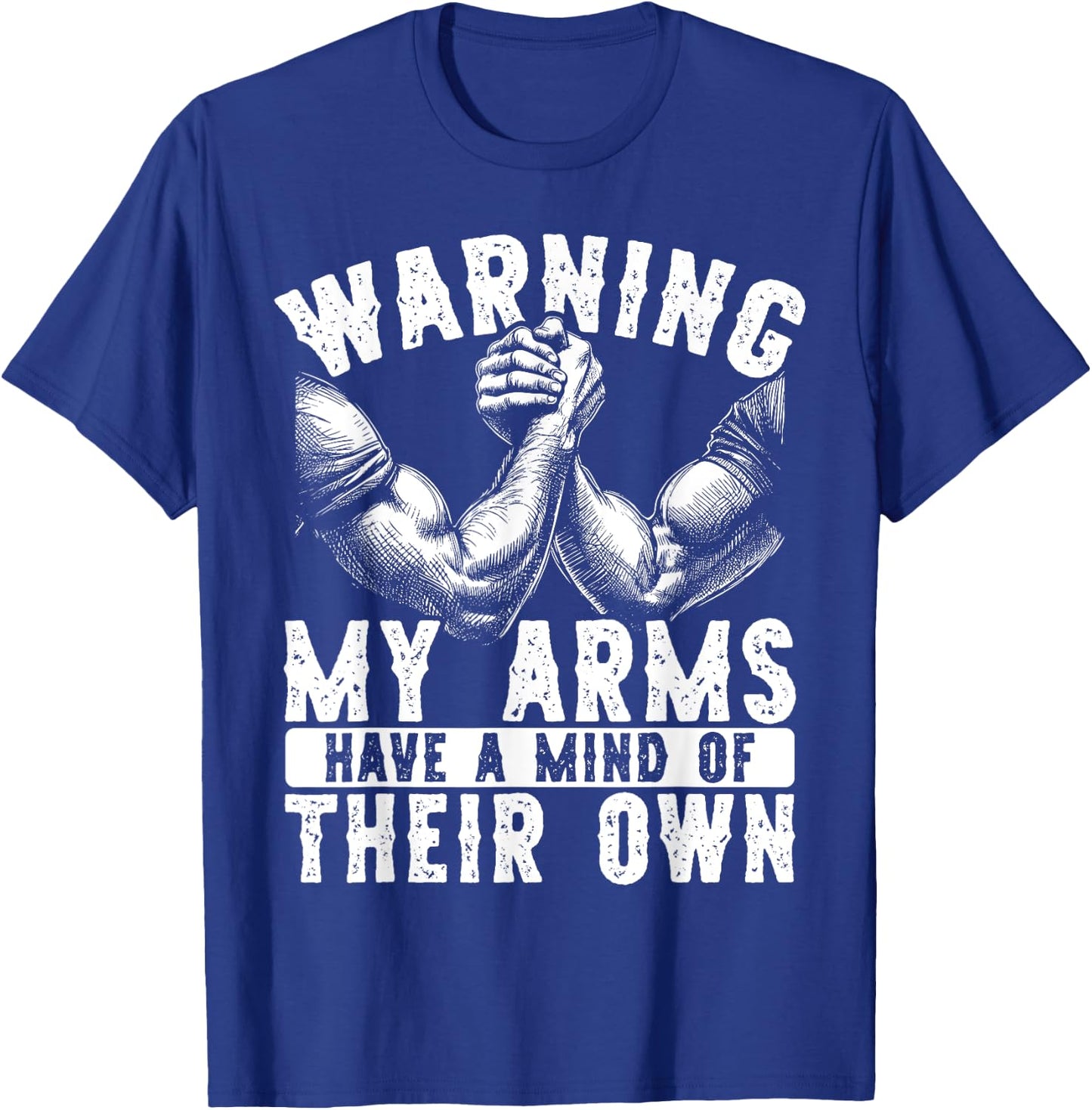 Warning My Arms Have A Mind Arm Wrestling T-Shirt - T-Shirt | Royal