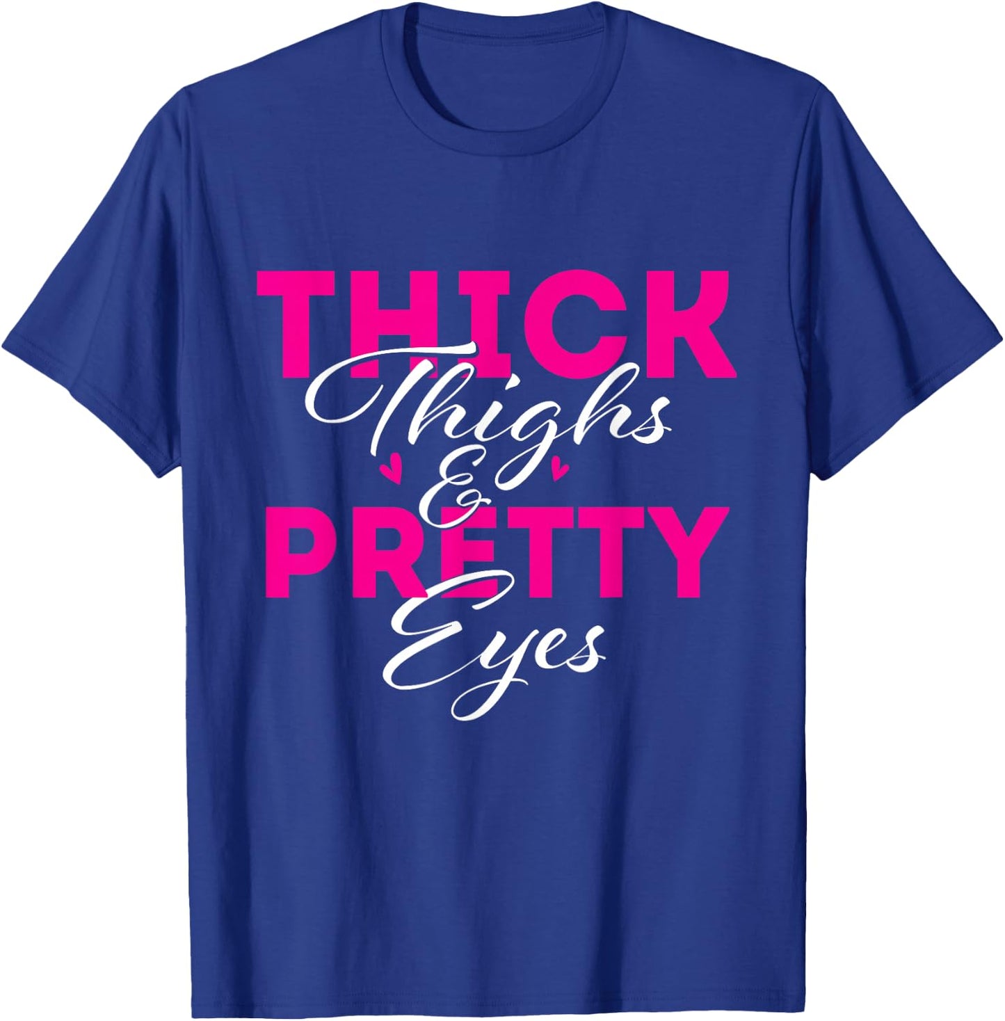 Thick Thighs & Pretty Eyes - Workout Fitness T-Shirt - T-Shirt | Royal
