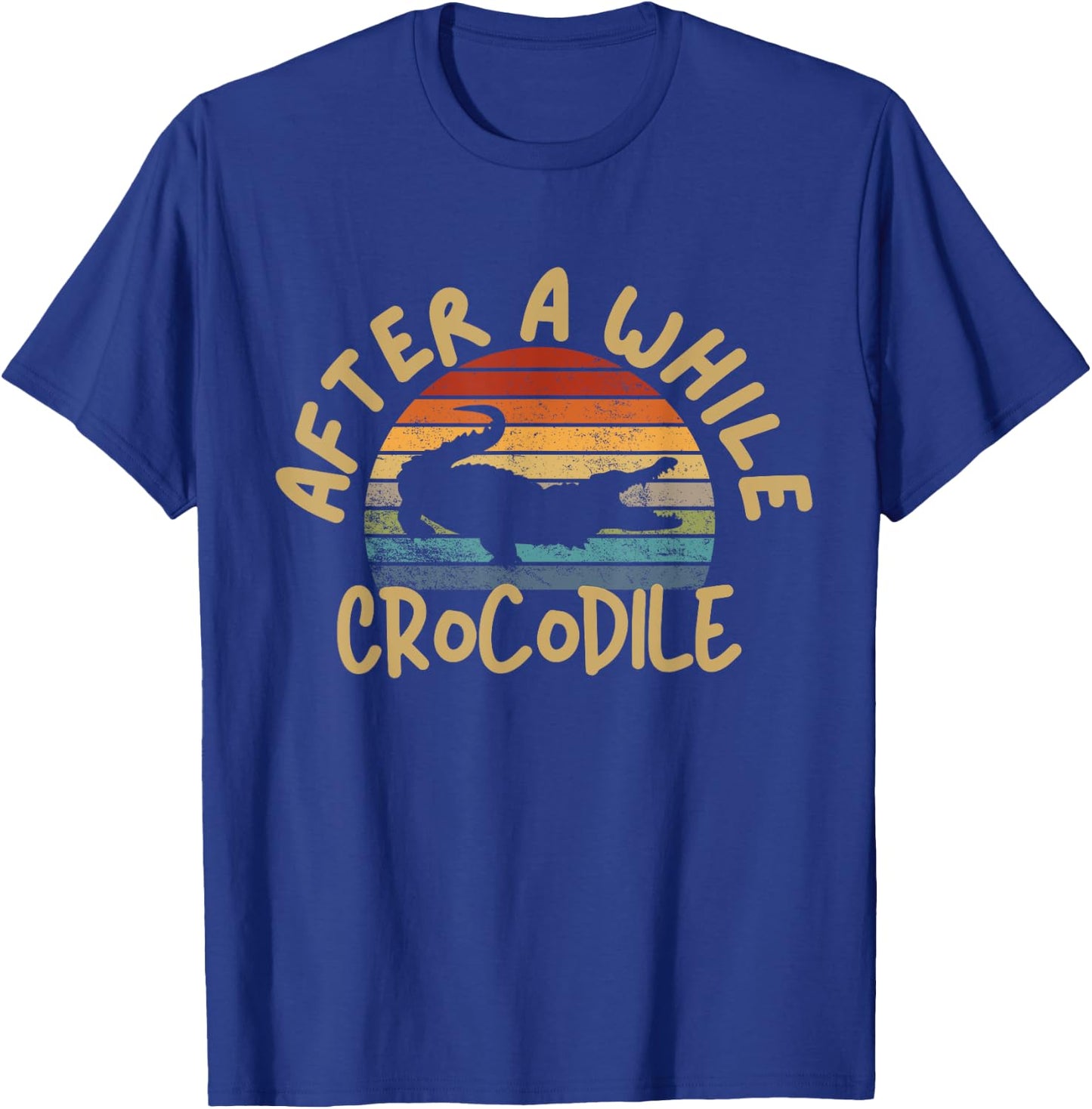 After A While Crocodile Funny Alligator T-Shirt - T-Shirt | Royal