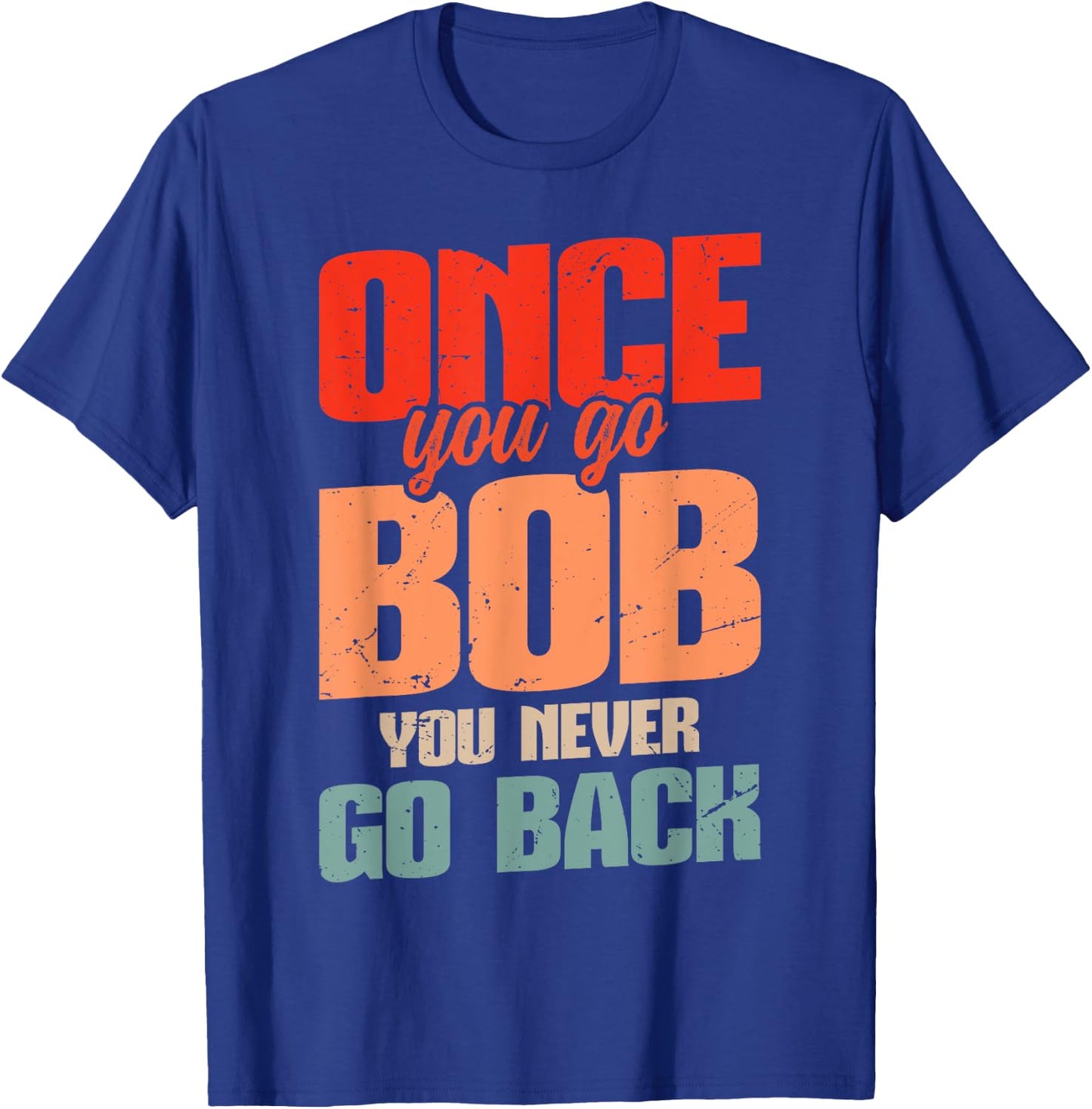 Retro Bob Robert Name Bob Joke Once You Go Bob T-Shirt - T-Shirt | Royal