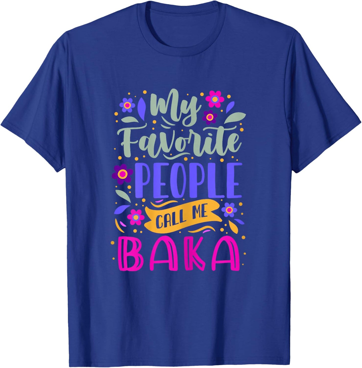 My Favorite People Call Me Baka Grandma Gift T-Shirt - T-Shirt | Royal