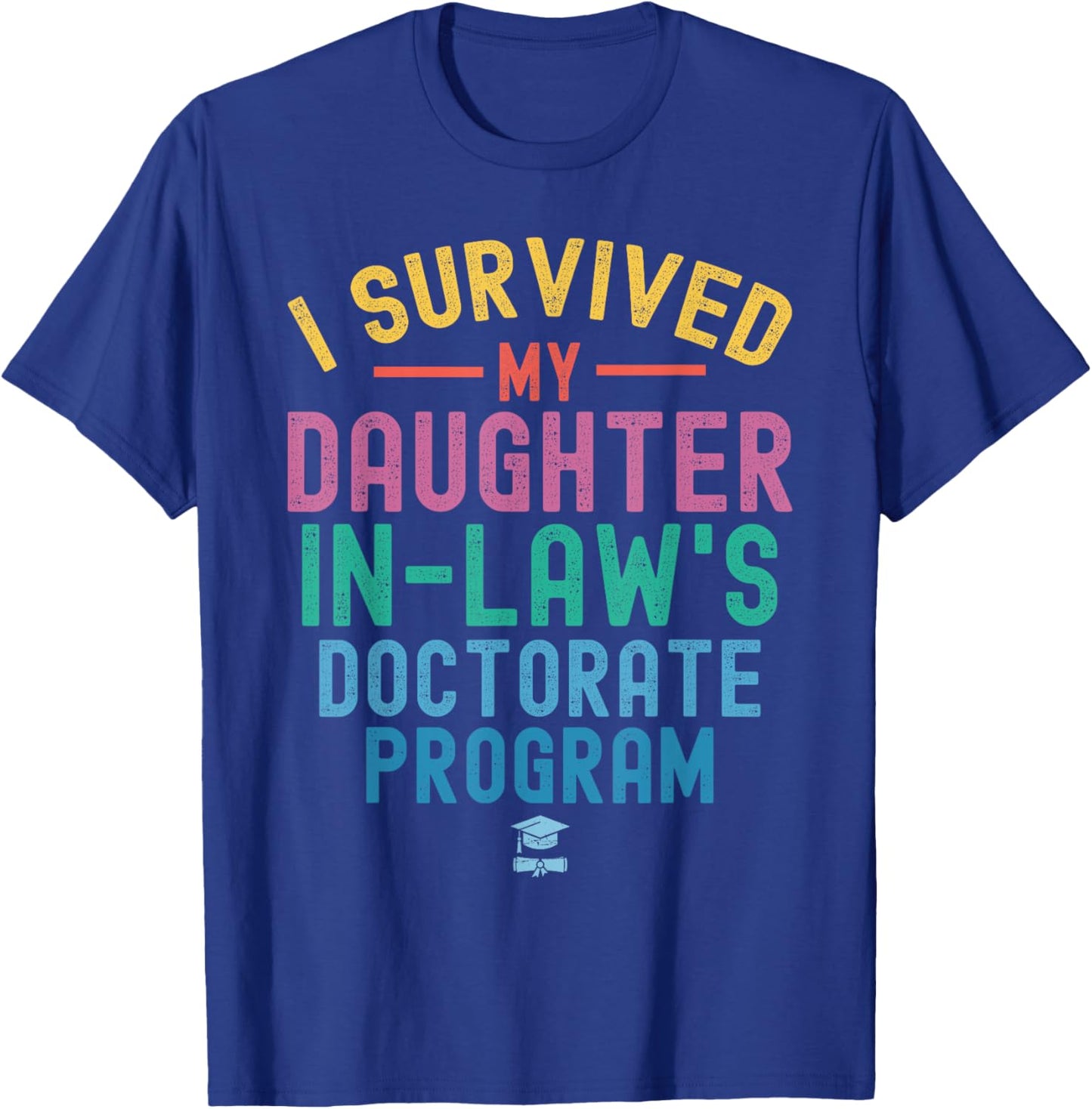 I survived My Daughter In Law's Doctorate Program Funny PHD T-Shirt - T-Shirt | Royal
