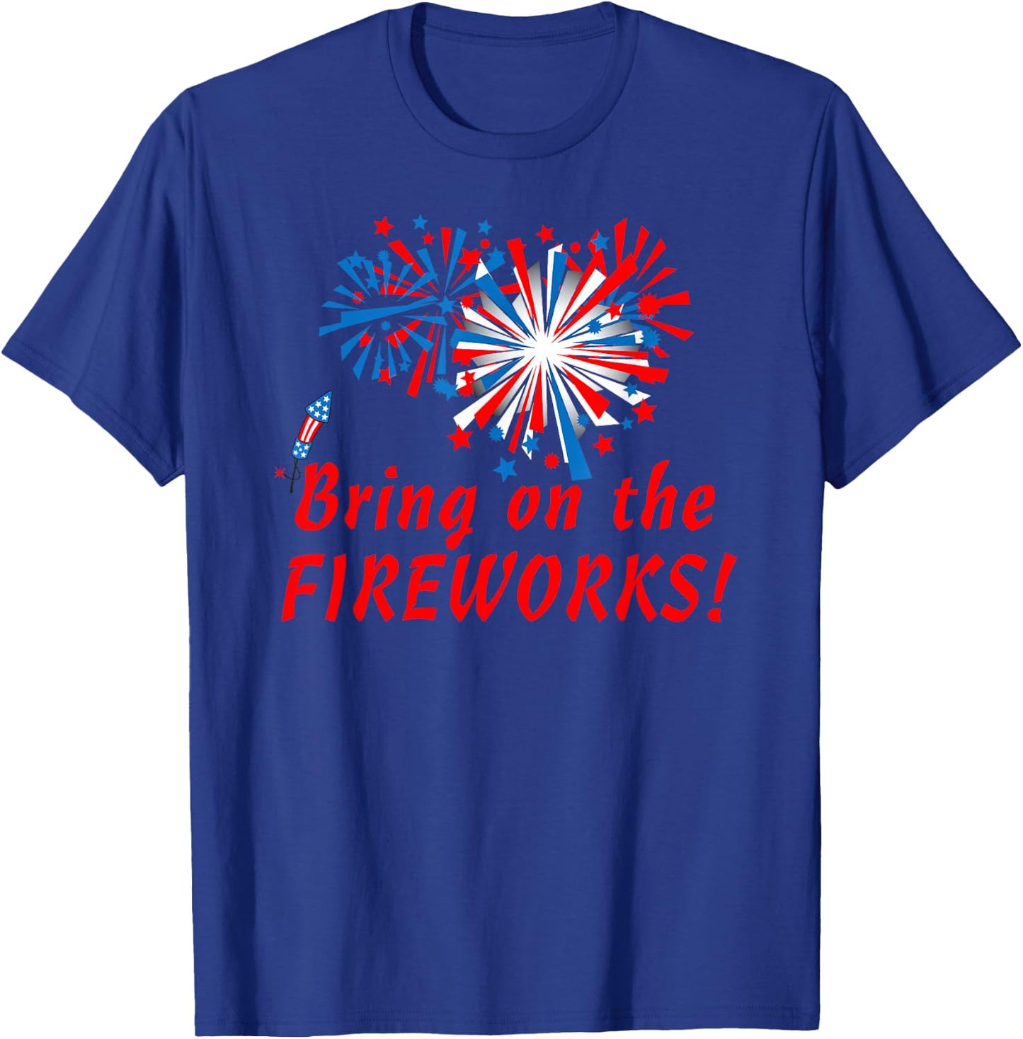 4th of July Bring On The Fireworks T-Shirt - T-Shirt | Royal