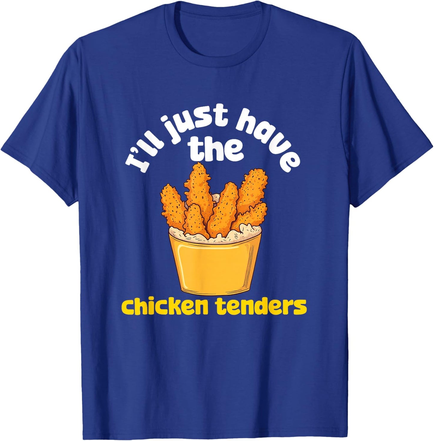 I'll Just Have The Chicken Tenders Funny Fried Chicken T-Shirt - T-Shirt | Royal