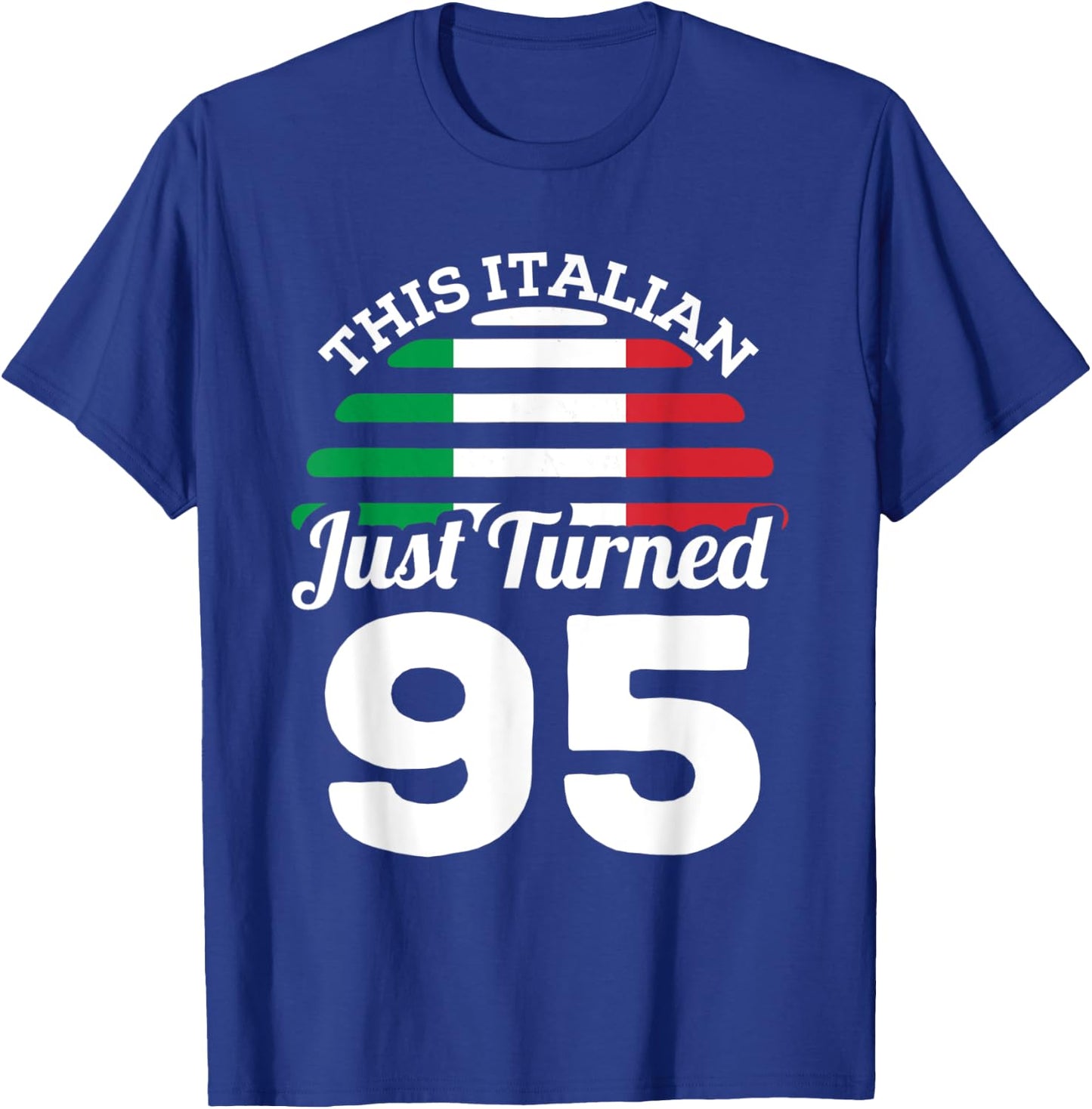 This Italian Just Turned 95 Italy 95th Birthday Gag Gift T-Shirt - T-Shirt | Royal