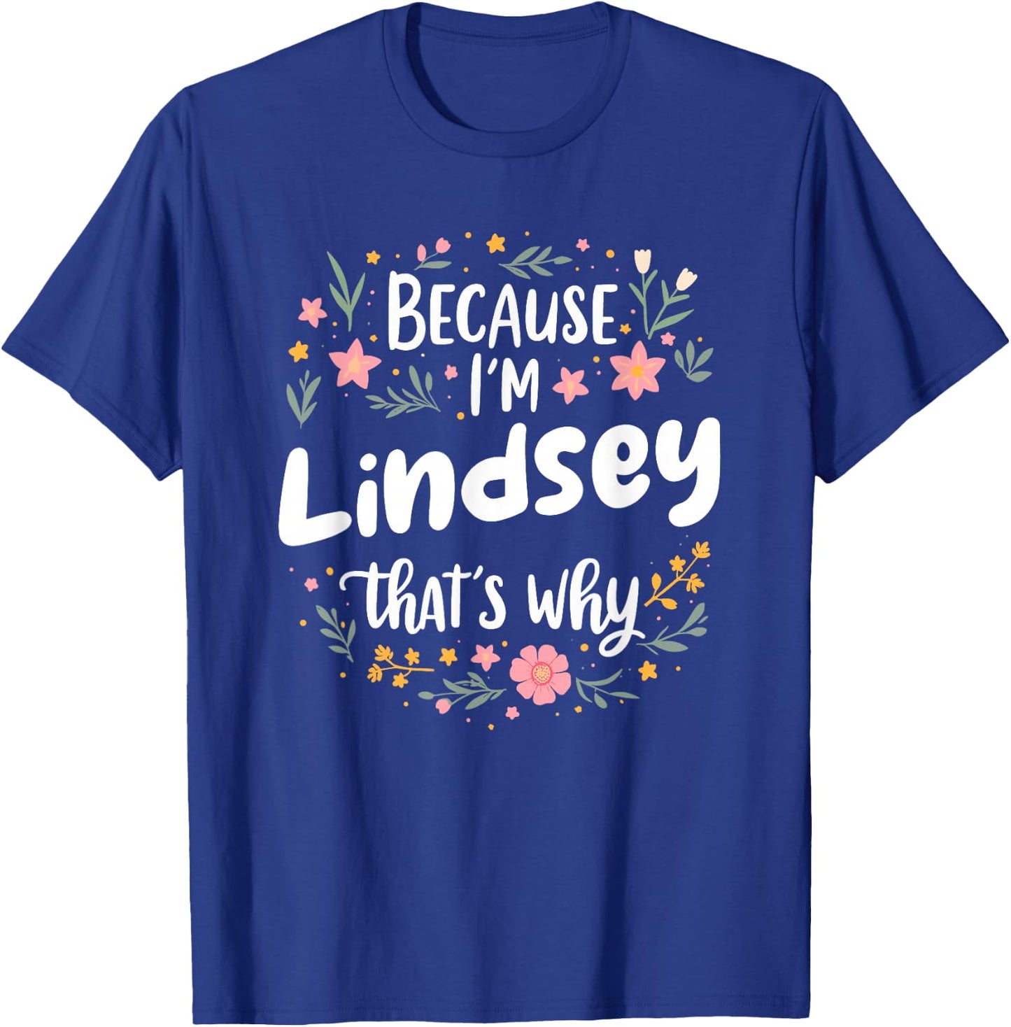 Women Because I'm Lindsey That's Why Woman T-Shirt - T-Shirt | Royal
