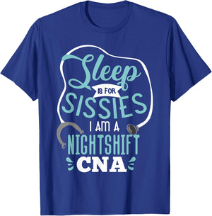 Sleep Is For Sissies I Am A Night Shift CNA Nursing Student T-Shirt - T-Shirt | Royal