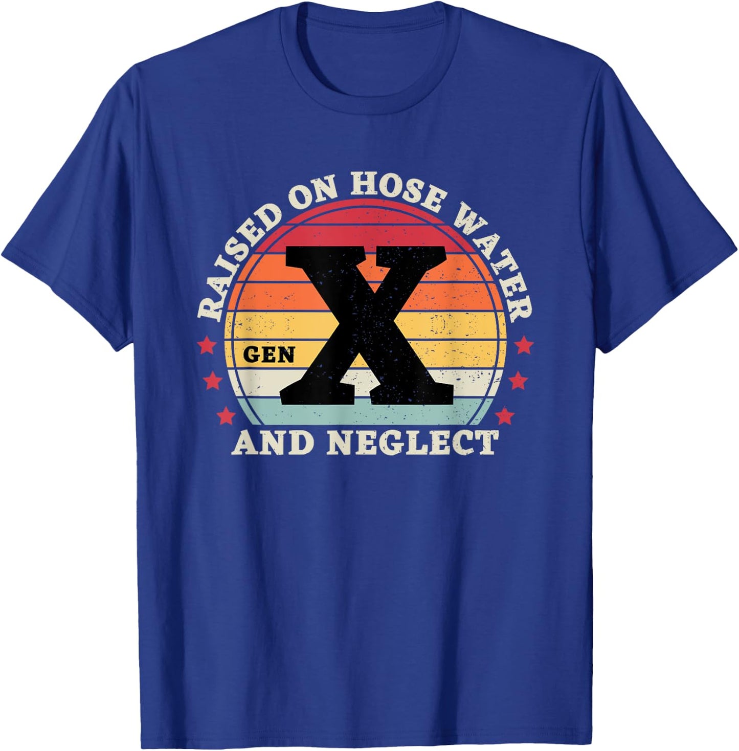 Gen X Raised On Hose Water And Neglect T-Shirt - T-Shirt | Royal