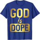 God Is Dope Christianity Shirt, Christian Shirt, Faith T-Shirt - T-Shirt | Royal