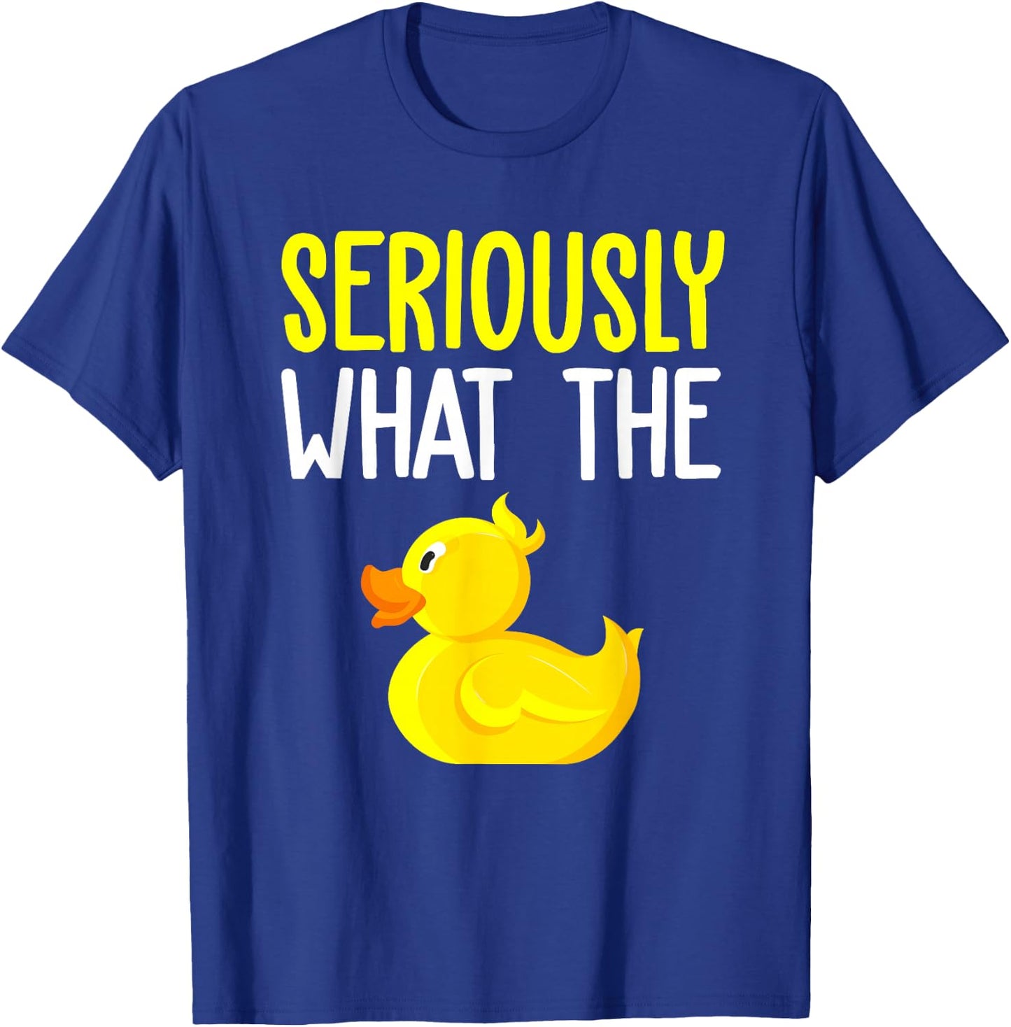 Seriously What The Duck - Duck Lover Pun T-Shirt - T-Shirt | Royal
