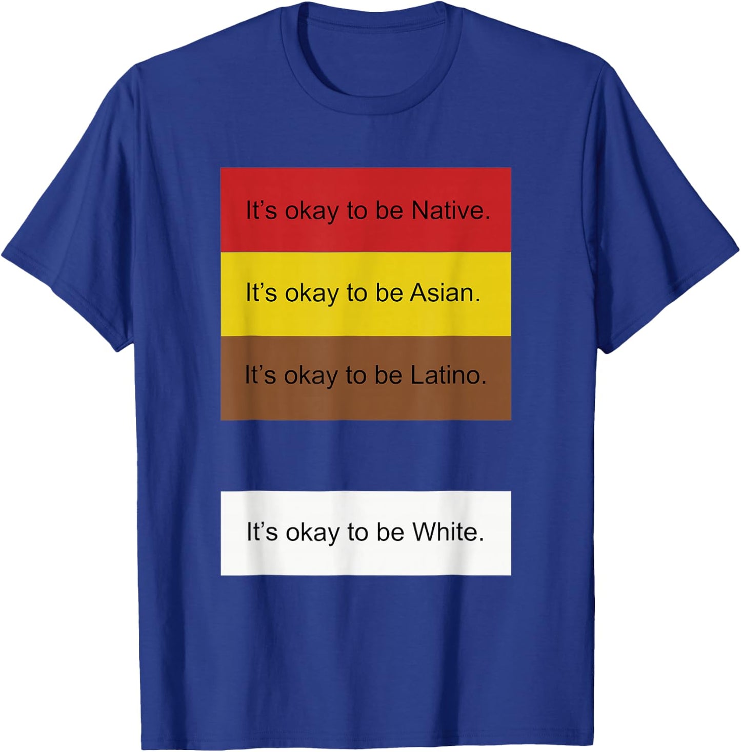 It's Okay to Be Native Asian Latino and White Funny T-Shirt - T-Shirt | Royal