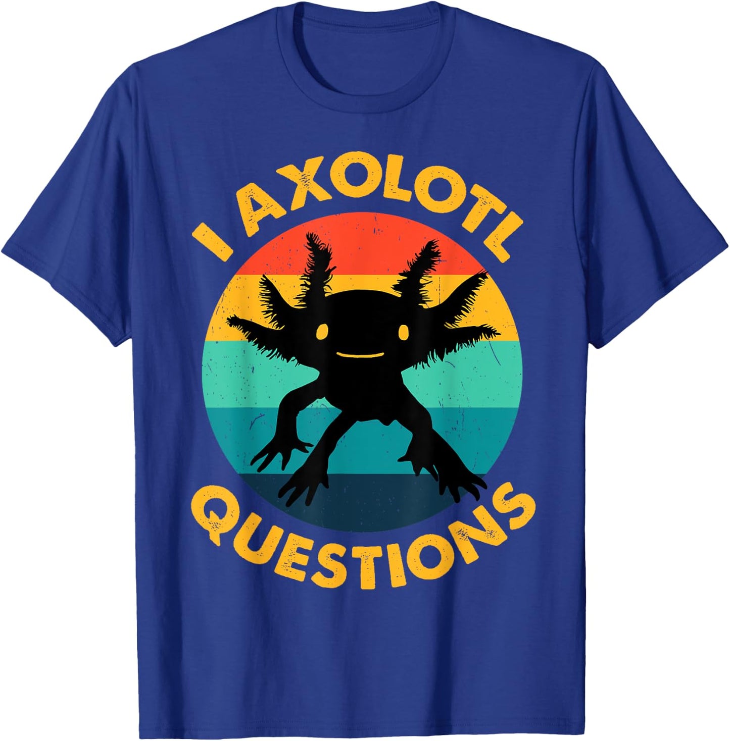 Adult I Ask Axolotl Question Kids Girl Toddler Funny Axolotl T-Shirt - T-Shirt | Royal