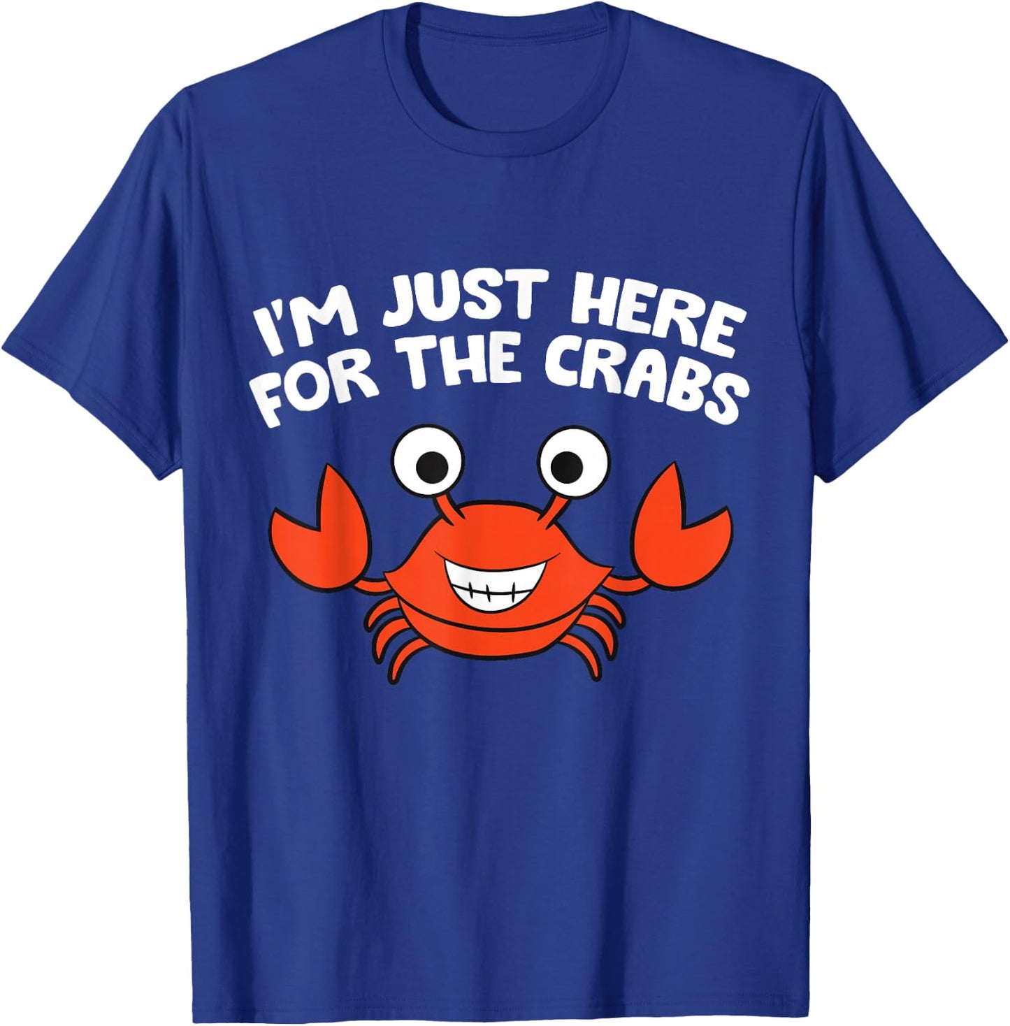 I'm Just Here For The Crabs Funny Crab T-Shirt - T-Shirt | Royal