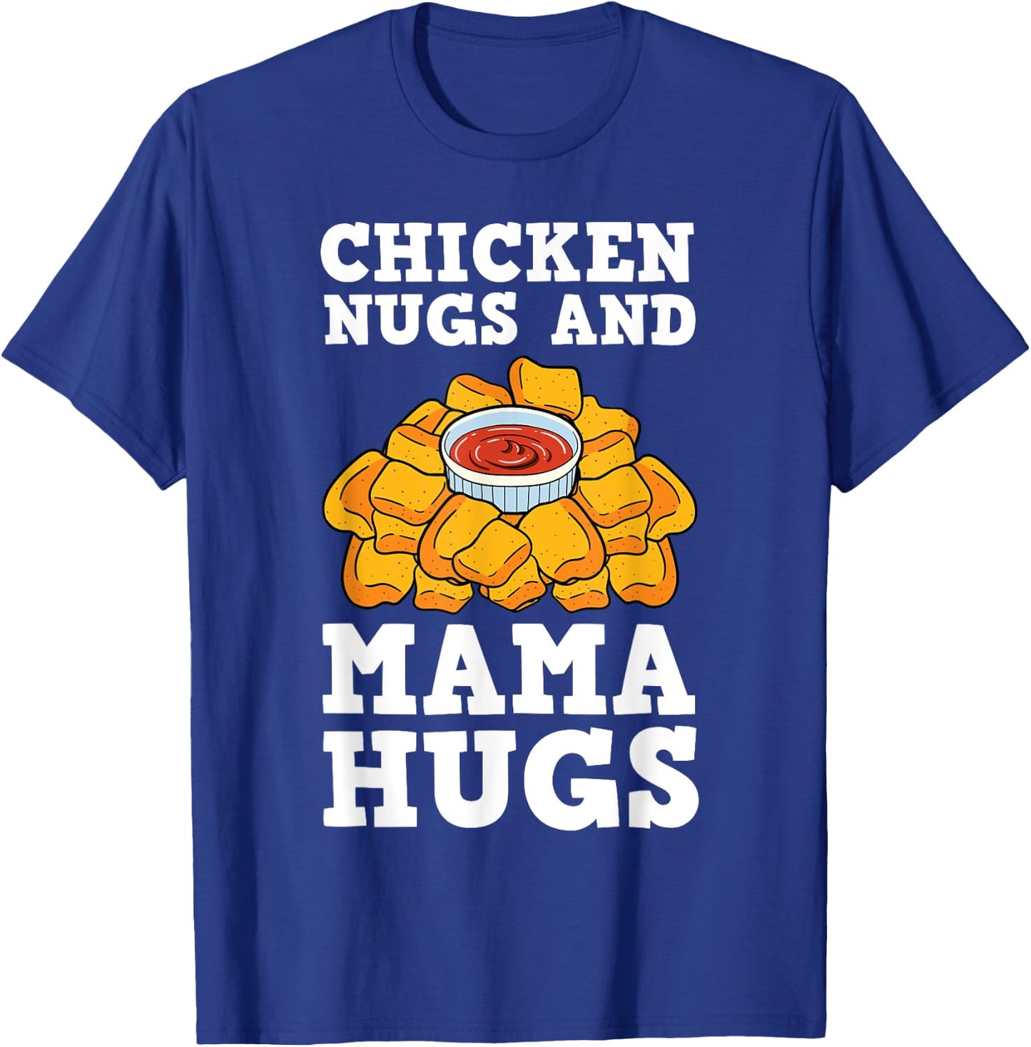 Chicken Nugs And Mama Hugs Nugget Lovers Nuggies Fans T-Shirt - T-Shirt | Royal