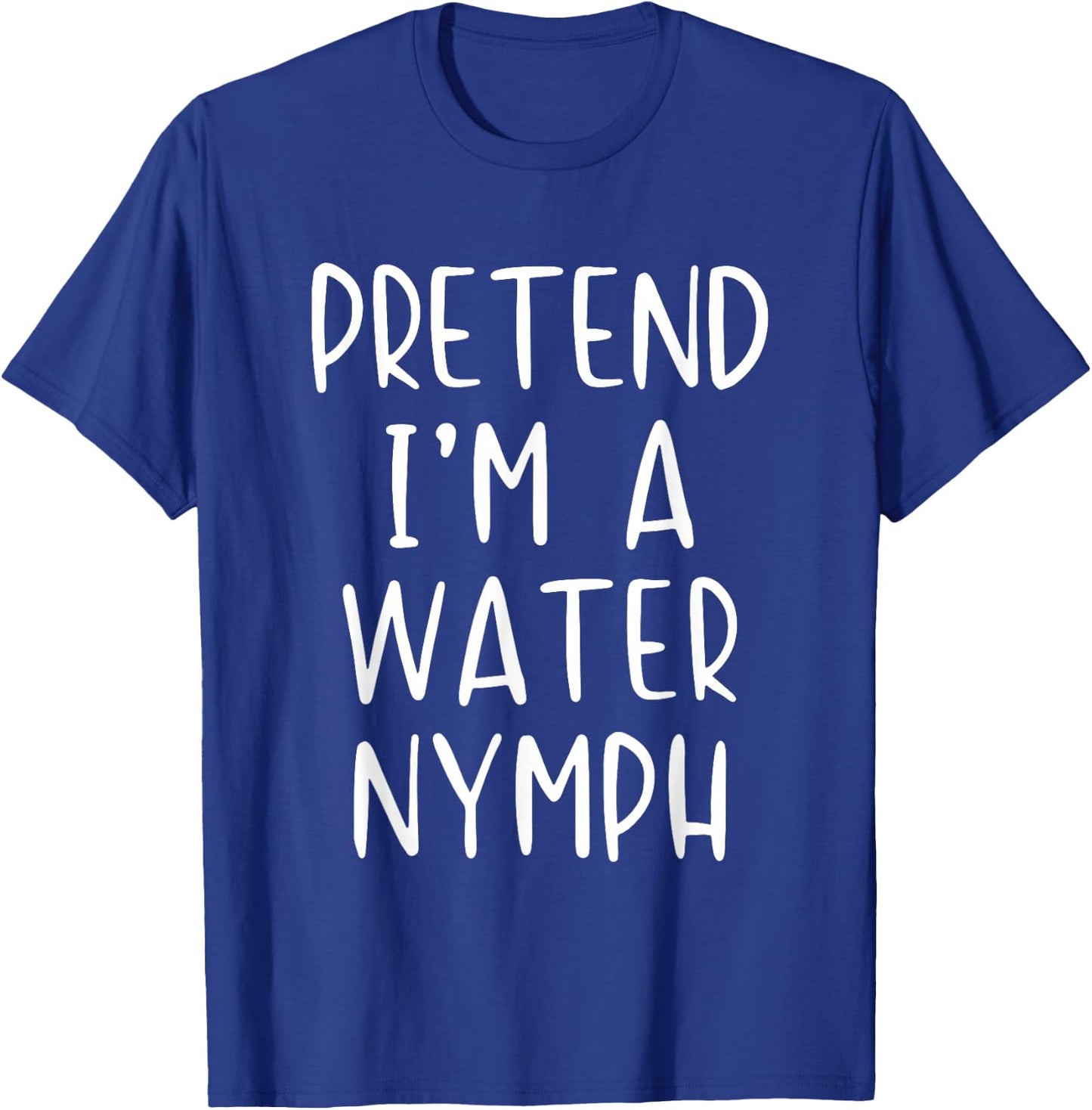 Pretend I'm A Water Nymph Costume Halloween Simple Adult Kid T-Shirt - T-Shirt | Royal