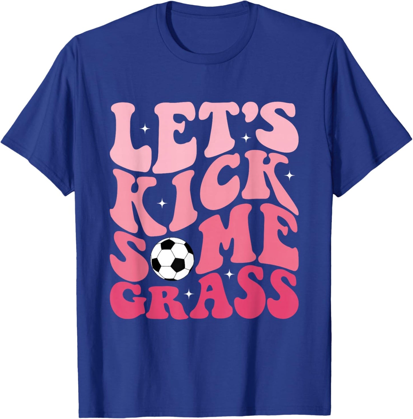 Funny Soccer Mom Fan Let's Kick Some Grass Soccer Season T-Shirt - T-Shirt | Royal