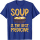 Soup is the best Medicine Soup Lover T-Shirt - T-Shirt | Royal