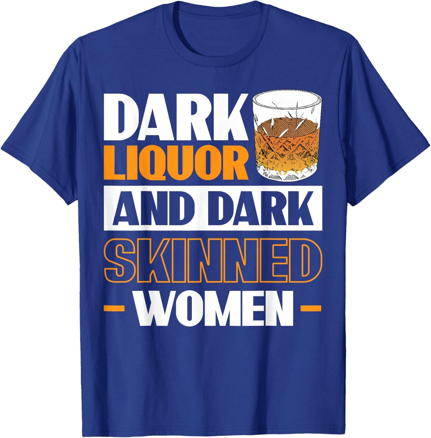 Dark Liquor & Dark Skinned Women T-Shirt - T-Shirt | Royal