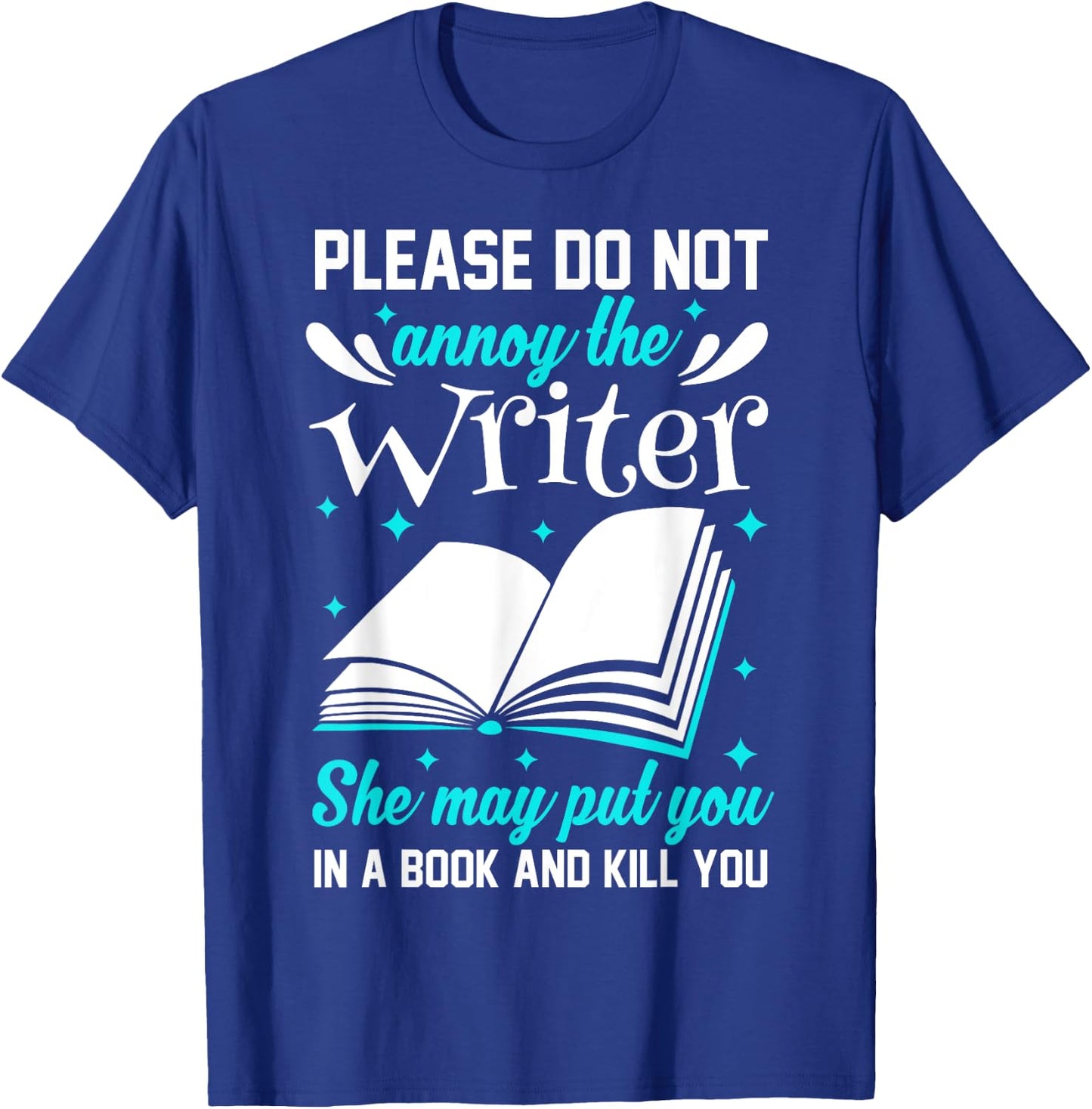 Please Do Not Annoy The Writer She May Put You In A Book T-Shirt - T-Shirt | Royal