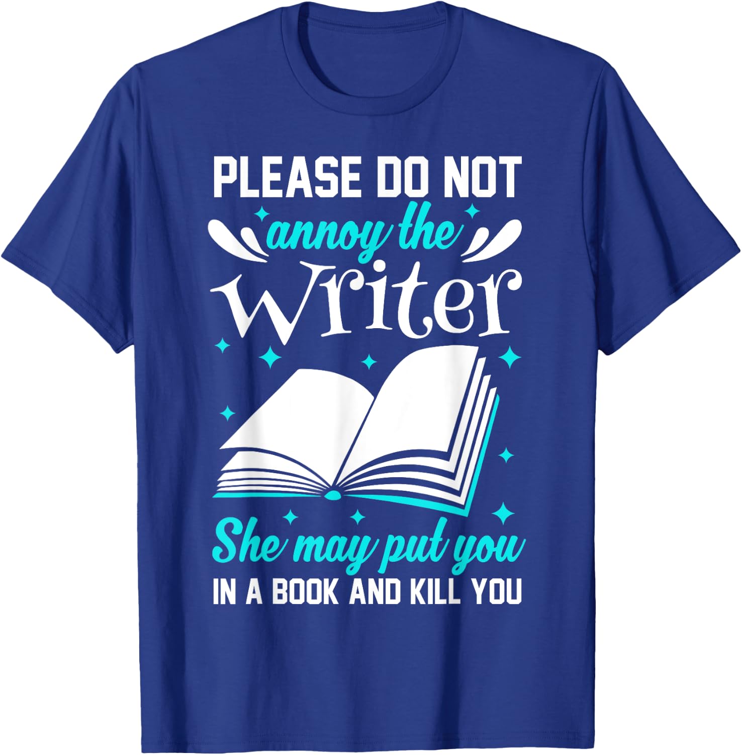 Please Do Not Annoy The Writer She May Put You In A Book T-Shirt - T-Shirt | Royal