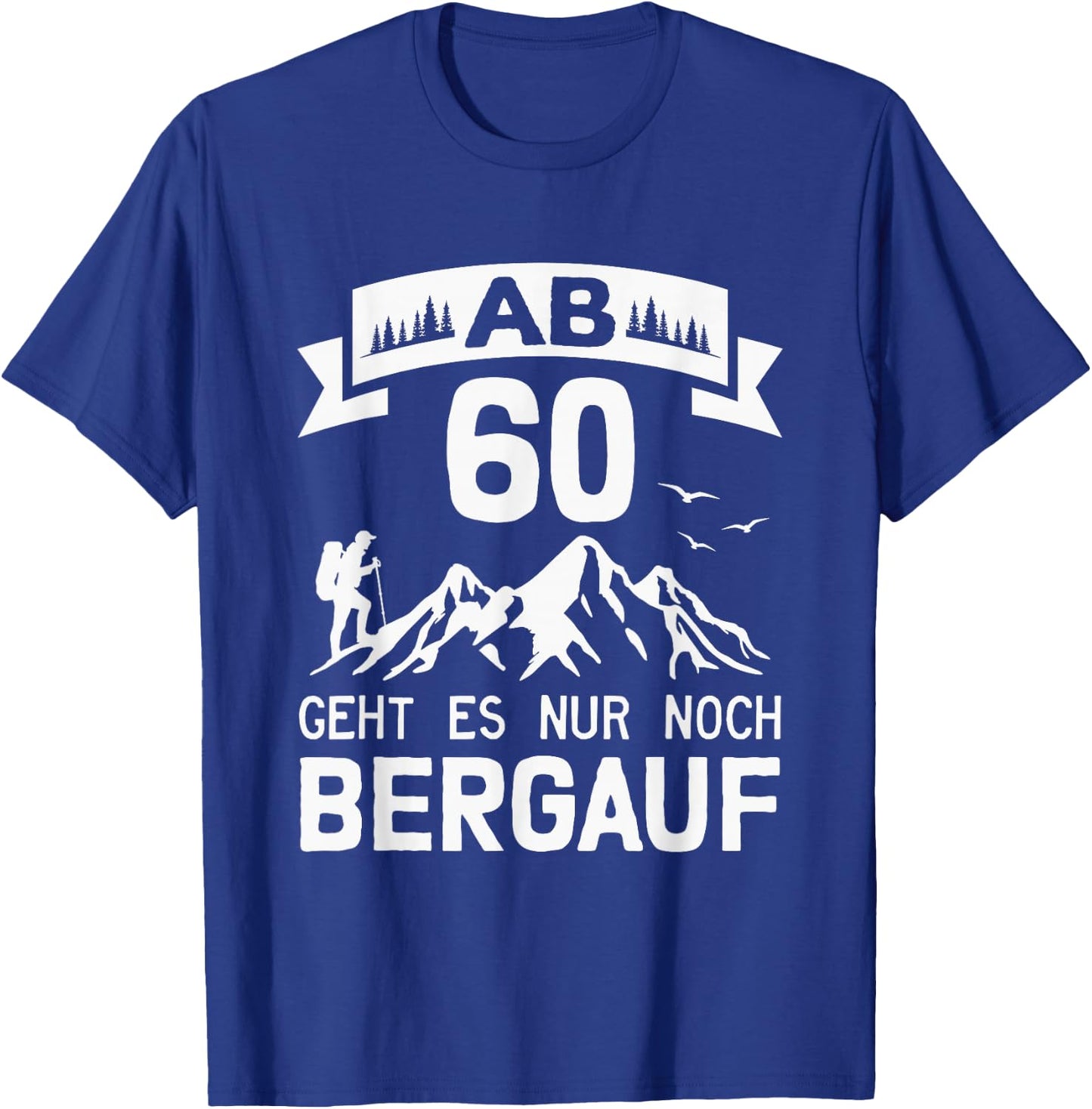 Wandern Alpen Berge Bergsteiger 60. Geburtstag T-Shirt - T-Shirt | Royal