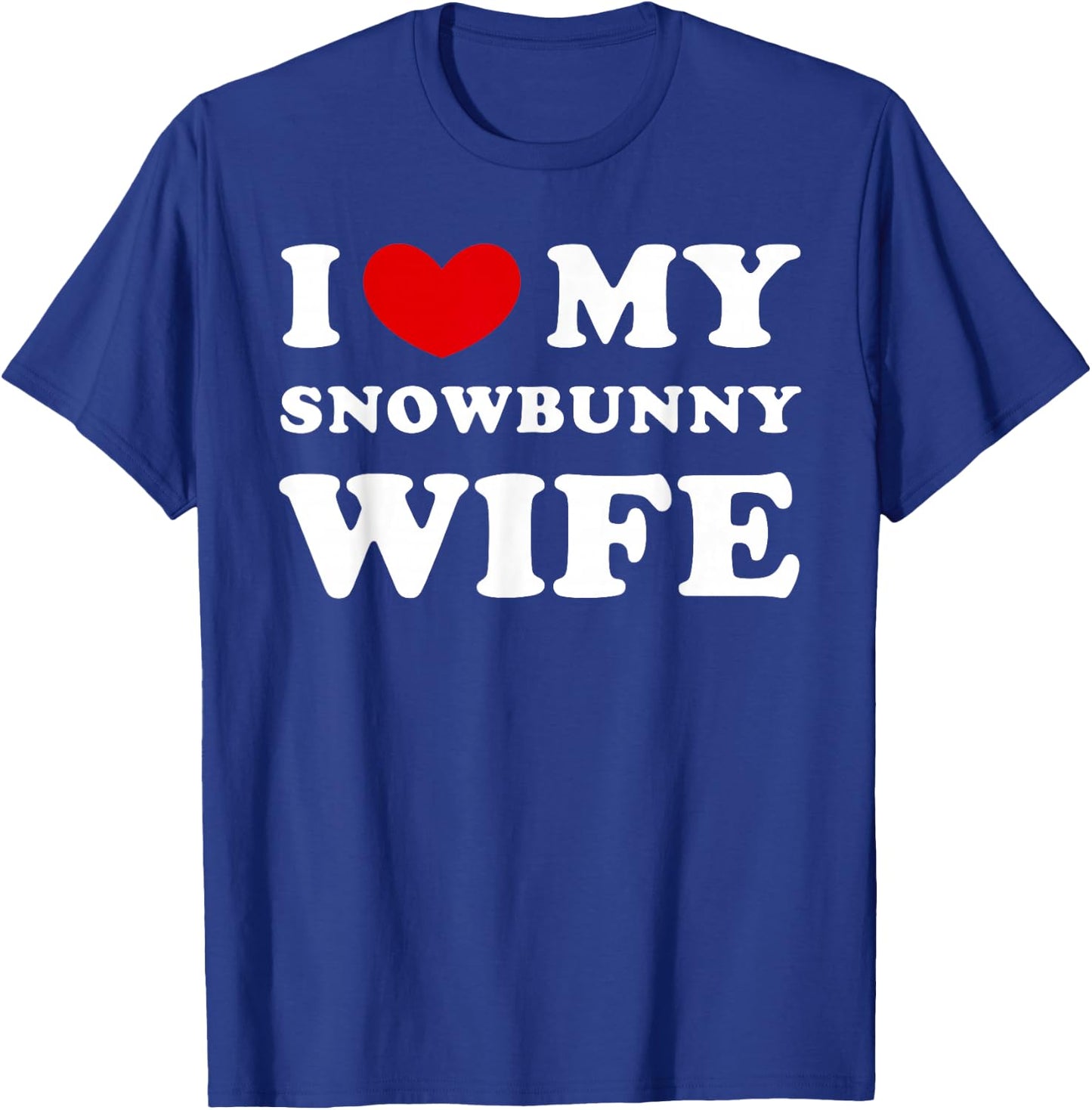I Love My Snowbunny Wife, I Love My Snow Rabbit Woman T-Shirt - T-Shirt | Royal