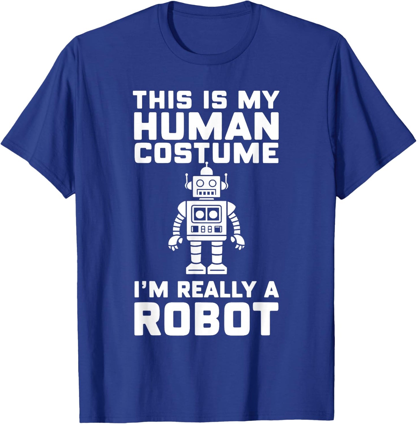This Is My Human Costume I'm Really A Robot Halloween T-Shirt - T-Shirt | Royal